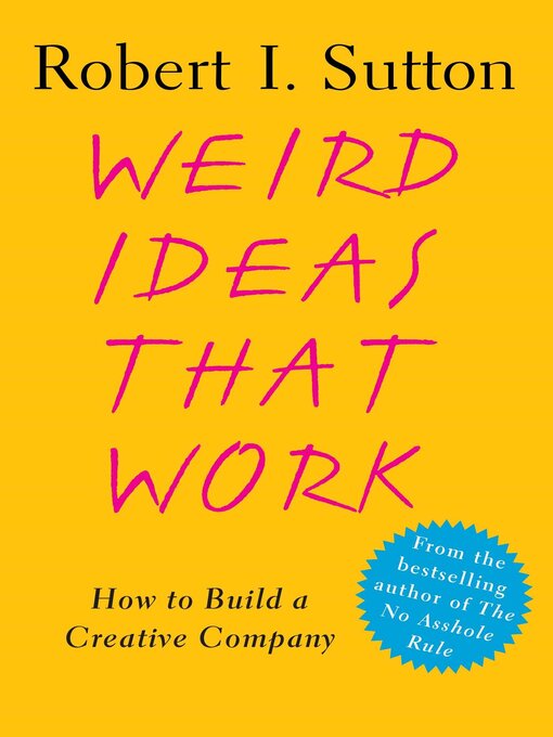 Title details for Weird Ideas That Work by Robert I. Sutton - Available